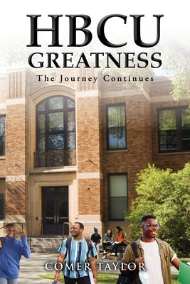HBCU Greatness: The Journey Continues by Taylor, Comer