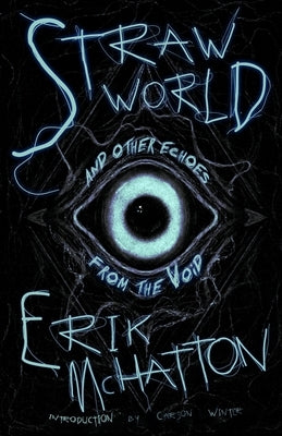 Straw World and Other Echoes from the Void by McHatton, Erik