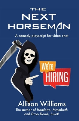 The Next Horseman: A Comedy Playscript for Video Chat by Williams, Allison