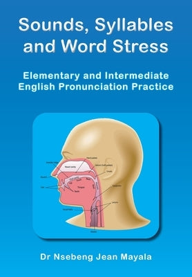 Sounds, Syllables and Word Stress: Elementary and Intermediate English Pronunciation Practice by Mayala, Nsebeng Jean