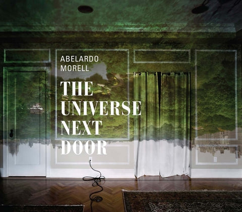 Abelardo Morell: The Universe Next Door by Siegel, Elizabeth