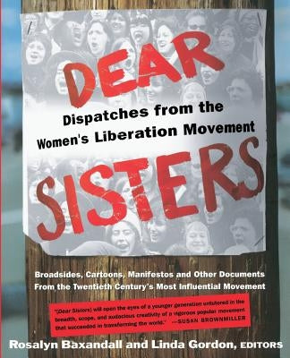 Dear Sisters: Dispatches from the Women's Liberation Movement by Baxandall, Rosalyn Fraad