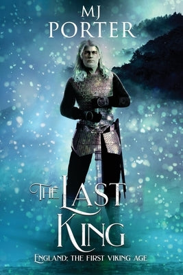 The Last King: England: The First Viking Age by Porter, M.