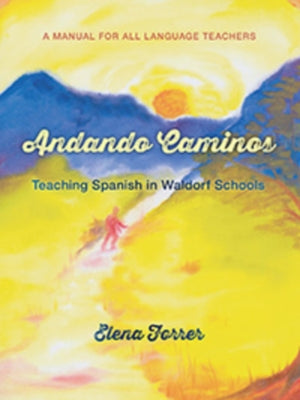 Andando Caminos: Teaching Spanish in Waldorf Schools: A Manual for All Language Teachers by Forrer, Elena