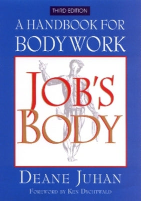 Job's Body: A Handbook for Bodywork by Juhan, Deane