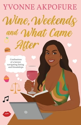 Wine, Weekends and What Came After by Akpofure, Yvonne