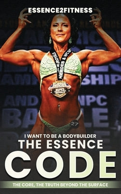 I want to be a bodybuilder: The Essence code by Byrd, M.