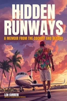 Hidden Runways: A Memoir from the Cockpit and Beyond by Curreri, Len