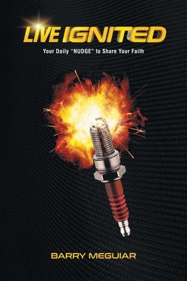 Live Ignited: Your Daily "NUDGE" to Share Your Faith by Meguiar, Barry