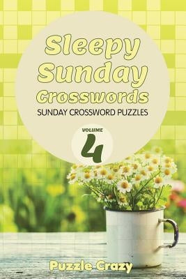 Sleepy Sunday Crosswords Volume 4: Sunday Crossword Puzzles by Puzzle Crazy