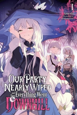 Our Party Nearly Wiped and Then Everything Went Downhill, Vol. 1 by Ameria