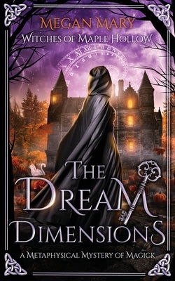 The Dream Dimensions: A Metaphysical Mystery of Magick by Mary, Megan
