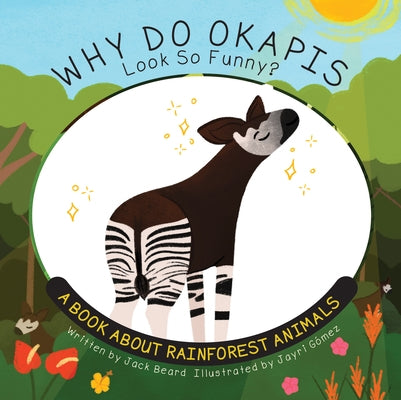 Why Do Okapis Look So Funny?: A Book about Rainforest Animals by Beard, Jack