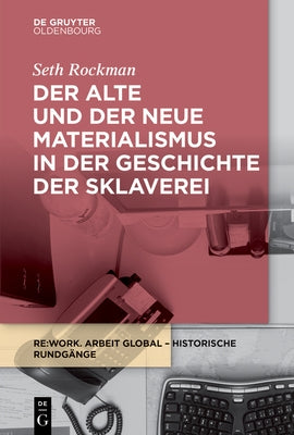 Der alte und der neue Materialismus in der Geschichte der Sklaverei by Rockman, Seth