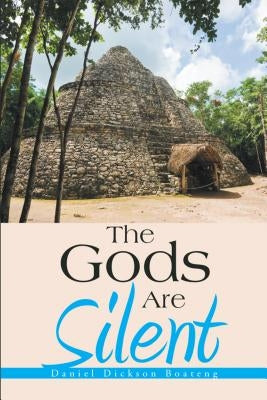 The Gods Are Silent by Daniel Dickson Boateng