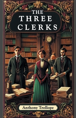 The Three Clerks by Trollope, Anthony