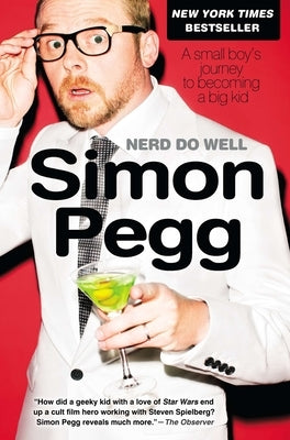 Nerd Do Well: A Small Boy's Journey to Becoming a Big Kid by Pegg, Simon