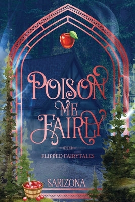 Poison Me Fairly: A Snow White Flipped Fairytale by Sarizona