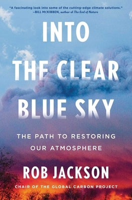Into the Clear Blue Sky: The Path to Restoring Our Atmosphere by Jackson, Rob