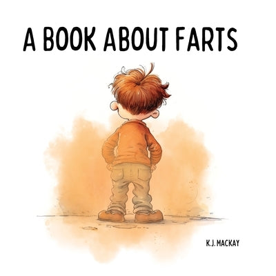 A Book About Farts by MacKay, K. J.