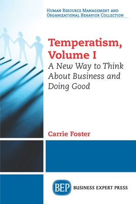 Temperatism, Volume I: A New Way to Think About Business and Doing Good by Foster, Carrie