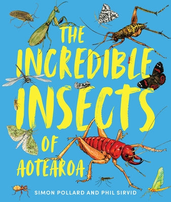 The Incredible Insects of Aotearoa by Pollard, Simon