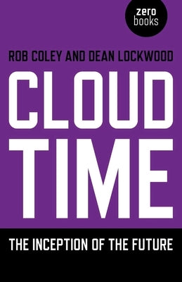Cloud Time: The Inception of the Future by Lockwood, Dean