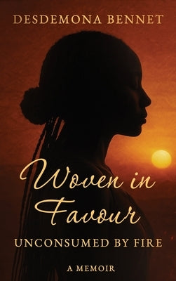 Woven in Favour: Unconsumed by Fire by Bennet, Desdemona
