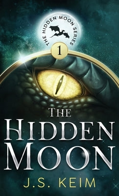 The Hidden Moon: An Unexpected Adventure in Outer Space by Keim, J. S.
