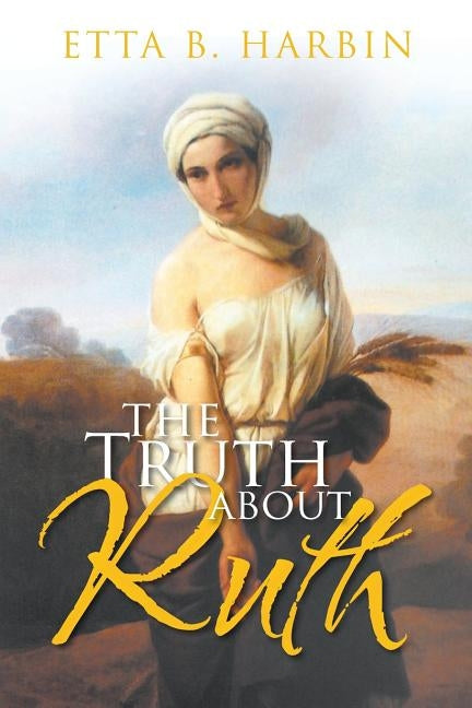 The Truth About Ruth by Harbin, Etta B.