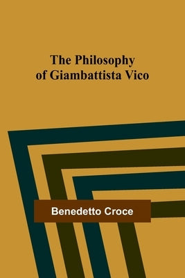 The Philosophy of Giambattista Vico by Croce, Benedetto