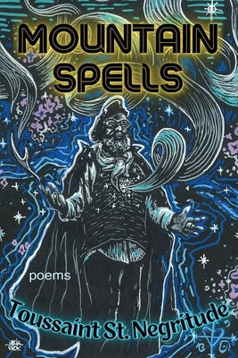Mountain Spells: Poems by St Negritude, Toussaint