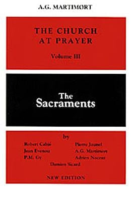 The Church at Prayer: Volume III: The Sacraments Volume 3 by Cabié, Robert
