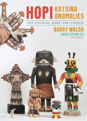 Hopi Katsina Anomalies by Walsh, Barry