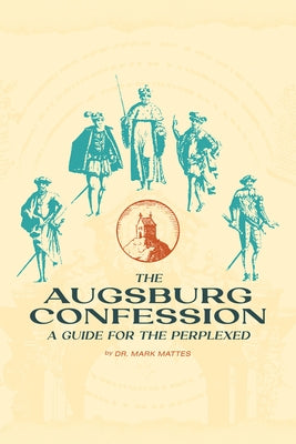 The Augsburg Confession: A Guide for the Perplexed by Mattes, Mark C.