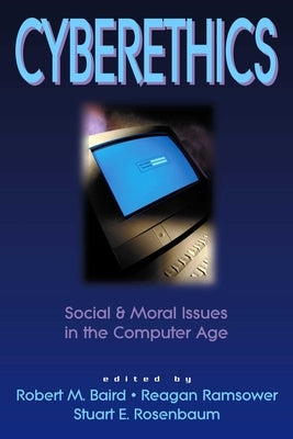 Cyberethics: Social & Moral Issues in the Computer Age by Baird, Robert M.