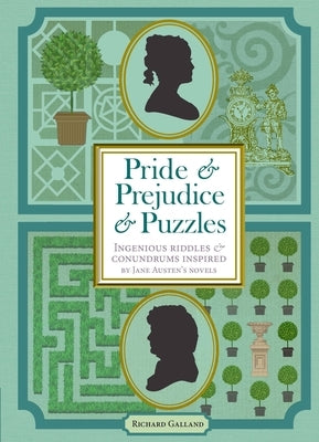 Pride & Prejudice & Puzzles: Ingenious Riddles & Conundrums Inspired by Jane Austen's Novels by Galland, Richard Wolfrik