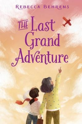 The Last Grand Adventure by Behrens, Rebecca