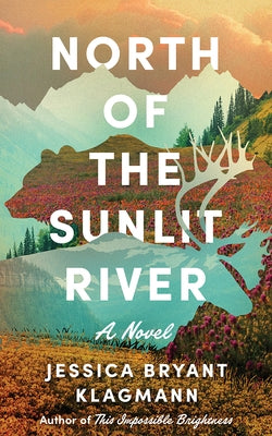 North of the Sunlit River by Klagmann, Jessica Bryant