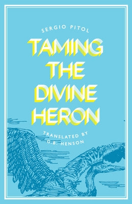 Taming the Divine Heron by Pitol, Sergio