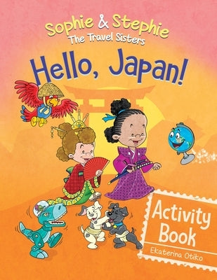 Hello, Japan! Activity Book: Explore Japanese Culture, Language, and Landmarks with Coloring, Puzzles, and Word Searches for Kids Ages 4-8 by Otiko, Ekaterina