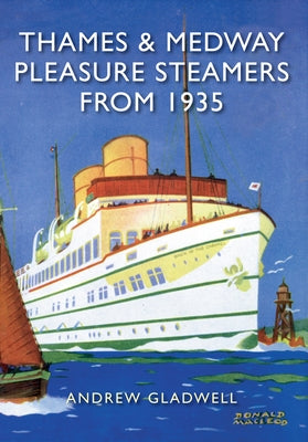 Thames and Medway Pleasure Steamers from 1935 by Gladwell, Andrew