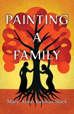 Painting A Family by Slack, Mary Anne Kalonas