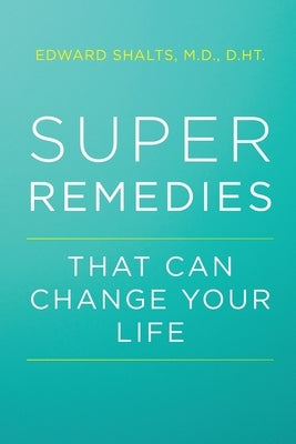Super Remedies: That Can Change Your Life by Shalts, Edward