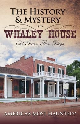 History and Mystery of the Whaley House: Old Town, San Diego by Glass, Dean