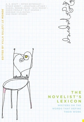 The Novelist's Lexicon: Writers on the Words That Define Their Work by Monde