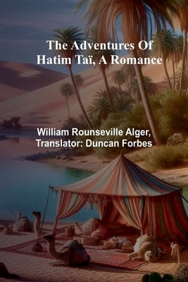 The adventures of Hatim Taï, a romance by Rounseville Alger, William