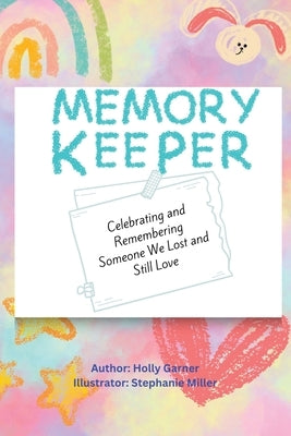 Memory Keeper: Celebrating and Remembering Someone We Lost and Still Love by Garner, Holly