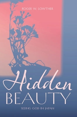 Hidden Beauty by Lowther, Roger W.