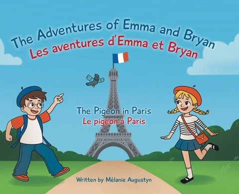 The Adventures of Emma and Bryan; Les aventures d'Emma et Bryan: The Pigeon in Paris; Le pigeon à Paris by Augustyn, MÃ©lanie